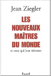  ZIEGLER Jean - Les Nouveaux maîtres du monde et ceux qui leur résistent