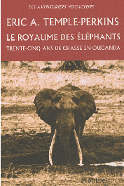  TEMPLE-PERKINS E.A. - Le royaume des éléphants. Trente-cinq ans de chasse en Ouganda