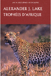  LAKE Alexander - Trophées d'Afrique. Lions, éléphants, crocodiles, buffles, antilopes, léopards.