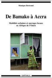  BERTRAND Monique - De Bamako à Accra. Mobilités urbaines et ancrages locaux en Afrique de l'Ouest