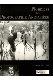  ARTHUR Laurent - Pionniers de la photographie animalière. 1888-1933