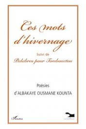  KOUNTA Albakaye Ousmane - Ces mots d'hivernage, suivi de Palabres pour Tombouctou. Poésies