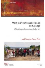  NORET Joël, PETIT Pierre - Mort et dynamiques sociales au Katanga (République démocratique du Congo)