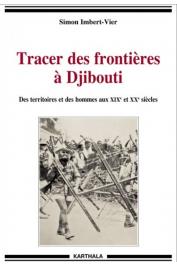  IMBERT-VIER Simon - Tracer des frontières à Djibouti. Des territoires et des hommes aux XIXe et XXe siècles