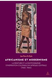  DE RYCKE Jean-Pierre - Africanisme et modernisme. La Peinture et la Photographie d'inspiration coloniale en Afrique centrale (1920-1940)