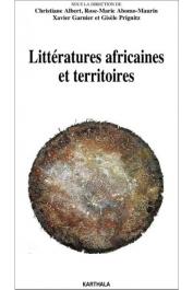  ALBERT Christine, ABOMO-MAURIN Rose-Marie, GARNIER Xavier, PRIGNITZ Gisèle (sous la direction) - Littératures africaines et territoires