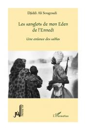  SOUGOUDI Djiddi Ali - Les sanglots de mon Eden de l'Ennedi. Une enfance des sables