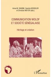 KESSELER Sascha, DIAGNE Anna M., MEYER Christian - Communication wolof et société sénégalaise. Héritage et création