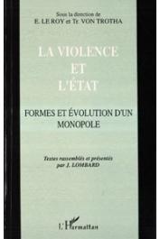  LE ROY Etienne, VON TROTHA Trutz (sous la direction de) - La violence et l'Etat. Formes et évolution d'un monopole.