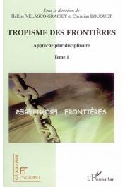 VELASCO-GRACIET Hélène (Directrice scientifique),  BOUQUET Christian  - Tropisme des frontières. Approche pluridisciplinaire. Tome I.