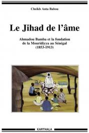  BABOU Cheikh Anta - Le Jihad de l'âme. Ahmadou Bamba et la fondation de la Mouridiyya au Sénégal (1853-1913)