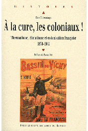  JENNINGS Eric-T.  - A la cure, les coloniaux ! Thermalisme, climatisme et colonisation française, 1830-1962