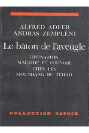  ADLER Alfred, ZEMPLENI A. - Le bâton de l'aveugle. Divination, maladie et pouvoir chez les Moundang du Tchad