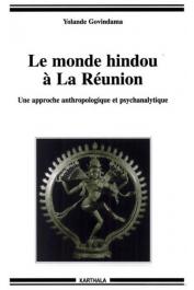  GOVINDAMA Yolande - Le monde hindou à la Réunion. Une approche anthropologique et psychanalytique