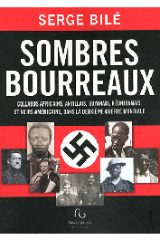  BILE Serge - Sombres bourreaux. Collabos africains, antillais, guyanais, réunionnais, et noirs américains, dans la Deuxième Guerre Mondiale