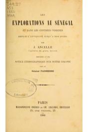  ANCELLE J., FAIDHERBE Général - Les explorations au Sénégal et dans les contrées voisines depuis l'Antiquité jusqu'à nos jours, précédé d'une notice ethnographique sur notre colonie par le Général Faidherbe