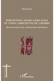  BAYILI Blaise - Perceptions négro-africaines et vision chrétienne de l'homme. Herméneutique d'une anthropologie théologique