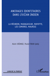  COÏANIZ Alain, FIOUX Paule (éditeurs) - Ancrages identitaires dans l'Océan Indien. La Réunion, Madagascar, Mayotte, Les Comores, Maurice.