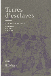  BERGES Louis - Terres d'esclaves. Histoire de la traite: Afrique, Aquitaine, Amérique