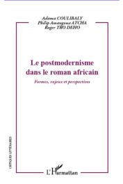  AMANGOUA ATCHA Philip, COULIBALY Adama, TRO DEHO Roger - Le postmodernisme dans le roman africain. Formes, enjeux et perspectives