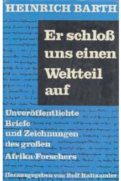  BARTH Heinrich - Er schloss uns einen Weltteil auf. Unveröffentlichte Briefe und Zeichnungen des grossen Afrika-Forschers. Herausgegeben vom Rolf Italiaander