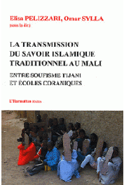  PELIZZARI Elisa, SYLLA Omar  - Transmission du savoir islamique traditionnel au Mali. Entre soufisme Tijani et écoles coraniques