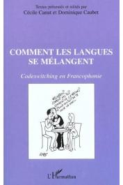 CANUT Cécile, CAUBET Dominique - Comment les langues se mélangent; Codeswitching en Francophonie