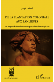 DIEME Joseph - De la plantation coloniale aux banlieues. La Négritude dans le discours postcolonial francophone