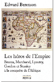  BERENSON Edward - Les héros de l'Empire. Brazza, Marchand, Lyautey, Gordon et Stanley à la conquête de l'Afrique