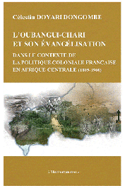  DOYARI DONGOMBE Célestin - L'Oubangui-Chari et son évangélisation dans le contexte de la politique coloniale française en Afrique centrale (1889-1960)
