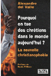  DEL VALLE Alexandre - Pourquoi on tue des chrétiens dans le monde aujourd'hui ? La nouvelle christianophobie