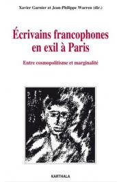  GARNIER Xavier, WARREN Jean-Philippe (sous la direction de) - Ecrivains francophones en exil à Paris. Entre cosmopolitisme et marginalité
