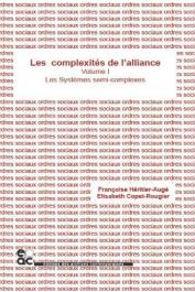  HERITIER Françoise, COPET-ROUGIER Elisabeth (Editeurs) - Les complexités de l'alliance. Tome 1: Les systèmes semi-complexes