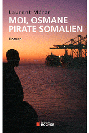  MERER Laurent (Amiral) - Moi, Osmane, pirate somalien suivi de Pirates d'hier et d'aujourd'hui: Petite histoire de la piraterie des origines à nos jours