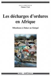  CISSE Oumar (sous la direction de) - Les décharges d'ordures en Afrique. Mbeubeuss à Dakar au Sénégal