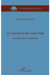  MANDA TCHEBWA Antoine - Aux sources du Jazz noir. Du Congo Plains à Léopoldville