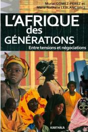  GOMEZ-PEREZ Muriel, LEBLANC Marie Nathalie (sous la direction de) -  L'Afrique des générations. Entre tensions et négociations