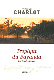  CHARLOT Virgile - Tropique du Bayanda. Une épopée africaine