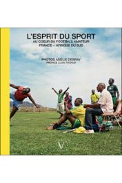  DEBRAY Amélie, CONSTANT Alain, DANGOR Achmat, LANGA Mandla et Alia - L'esprit du sport. Au cœur du football amateur. France - Afrique du Sud