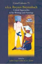  LUETGE COULLIE Judith, JACOBS J.U. (sous la direction de) - a.K.a. Breyten Breytenbach: Critical Approaches to His Writings and Paintings