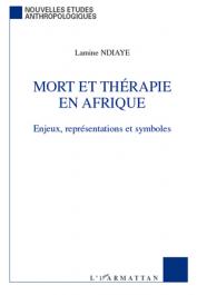  NDIAYE Lamine - Mort et thérapie en Afrique. Enjeux, représentations et symboles