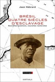  HEBRARD Jean - Brésil, quatre siècles d'esclavage. Nouvelles questions, nouvelles recherches