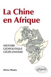  MBABIA Olivier - La Chine en Afrique. Histoire, géopolitique, géoéconomie