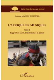 MANDA TCHEBWA Antoine - L'Afrique en musiques (Tome 1) - Rapport au sacré, à la divinité, à la nature