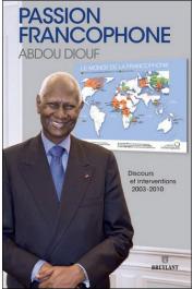  DIOUF Abdou - Passion francophone. Discours et interventions 2003-2010