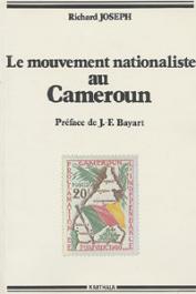  JOSEPH Richard - Le mouvement nationaliste au Cameroun. Les origines sociales de l'UPC (1946-1958)