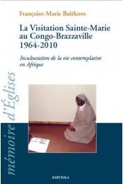  BALEKORO Françoise-Marie - La Visitation Sainte-Marie au Congo-Brazzaville 1964-2010. Inculturation de la vie contemplative en Afrique