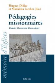  DIDIER Hugues, LARCHER Madalena (sous la direction de) -  Pédagogies missionnaires. Traduire, transmettre, transculturer