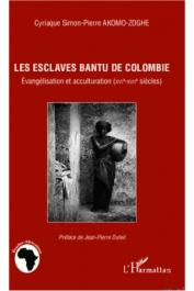  AKOMO-ZOGHE Cyriaque Simon-Pierre - Les esclaves bantu de Colombie. Evangélisation et acculturation (XVIe-XVIIe siècles)