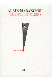  MABANCKOU Alain - Tais-toi et meurs. Roman